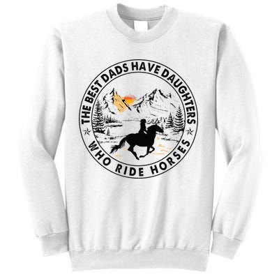 The Best Dads Have Daughters Who Ride Horses Sweatshirt
