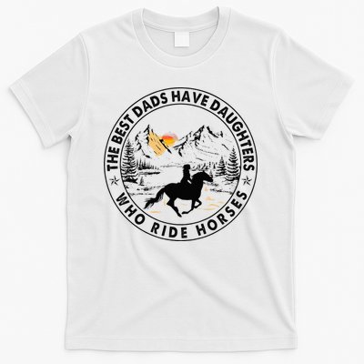 The Best Dads Have Daughters Who Ride Horses T-Shirt