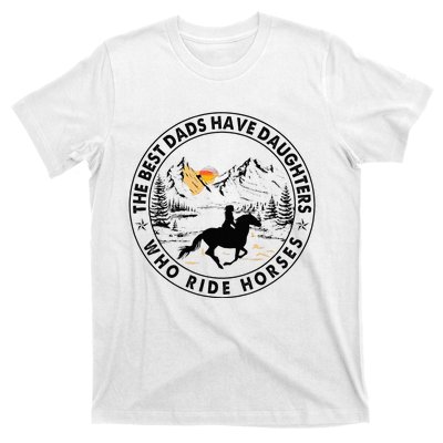 The Best Dads Have Daughters Who Ride Horses T-Shirt