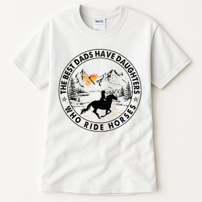 The Best Dads Have Daughters Who Ride Horses Tall T-Shirt