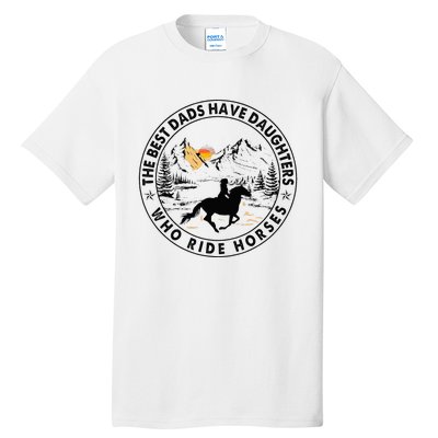 The Best Dads Have Daughters Who Ride Horses Tall T-Shirt