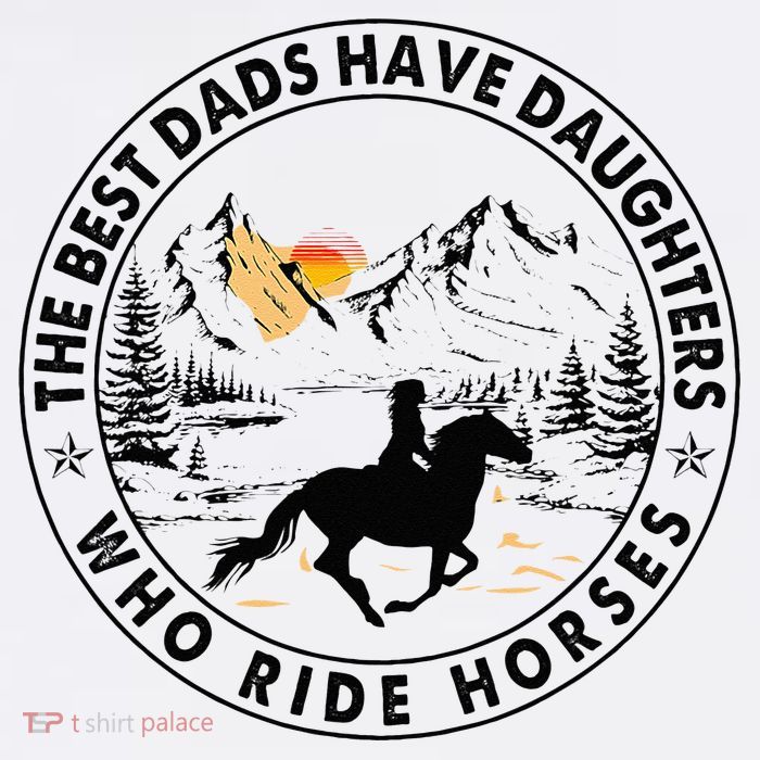 The Best Dads Have Daughters Who Ride Horses Tall T-Shirt