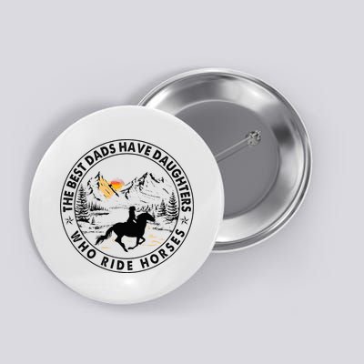 The Best Dads Have Daughters Who Ride Horses Button
