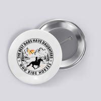 The Best Dads Have Daughters Who Ride Horses Button