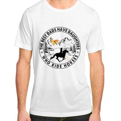 The Best Dads Have Daughters Who Ride Horses Adult ChromaSoft Performance T-Shirt