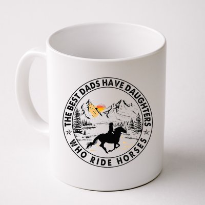 The Best Dads Have Daughters Who Ride Horses Mug