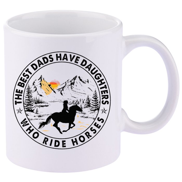 The Best Dads Have Daughters Who Ride Horses 11oz C Handle Ceramic Mug
