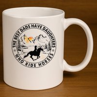 The Best Dads Have Daughters Who Ride Horses 11oz C Handle Ceramic Mug