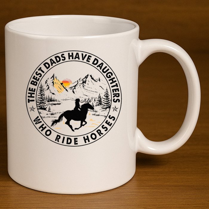 The Best Dads Have Daughters Who Ride Horses 11oz C Handle Ceramic Mug