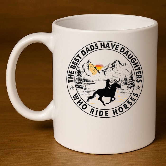 The Best Dads Have Daughters Who Ride Horses 11oz C Handle Ceramic Mug