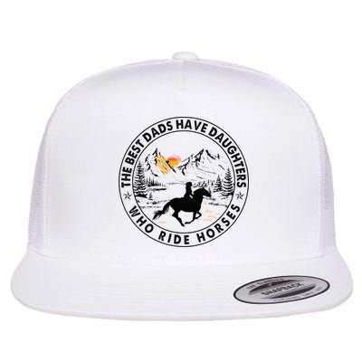 The Best Dads Have Daughters Who Ride Horses Flatbill Hat
