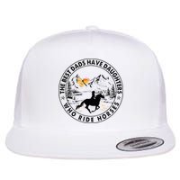 The Best Dads Have Daughters Who Ride Horses Flat Bill Trucker Hat