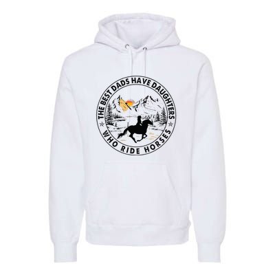 The Best Dads Have Daughters Who Ride Horses Premium Hoodie