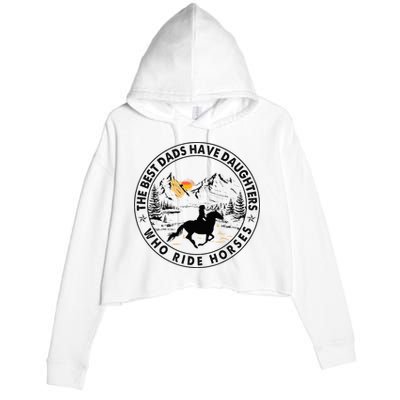 The Best Dads Have Daughters Who Ride Horses Crop Fleece Hoodie