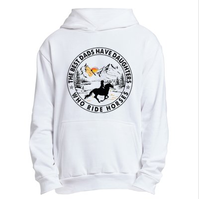 The Best Dads Have Daughters Who Ride Horses Urban Pullover Hoodie