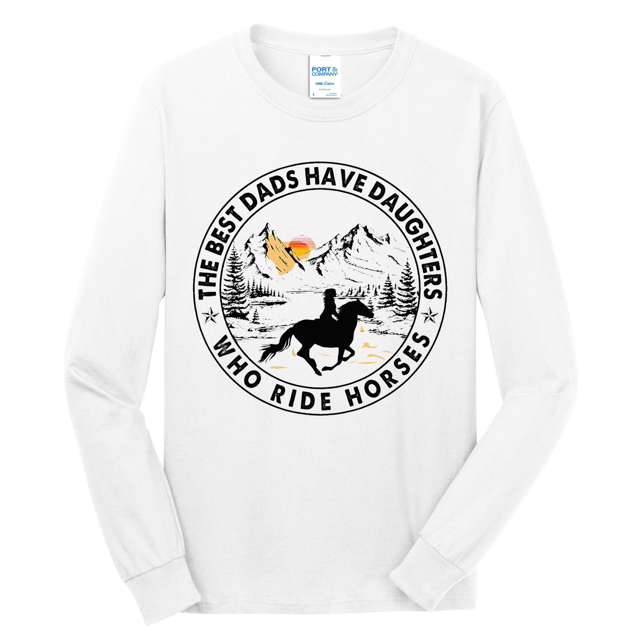 The Best Dads Have Daughters Who Ride Horses Tall Long Sleeve T-Shirt