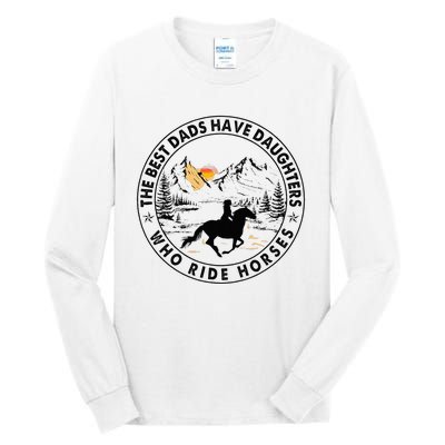 The Best Dads Have Daughters Who Ride Horses Tall Long Sleeve T-Shirt