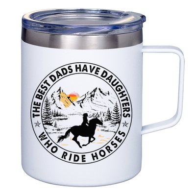 The Best Dads Have Daughters Who Ride Horses 12oz Stainless Steel Coffee Mug