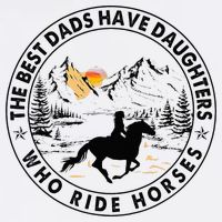 The Best Dads Have Daughters Who Ride Horses Magnet