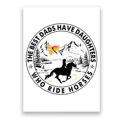 The Best Dads Have Daughters Who Ride Horses Poster