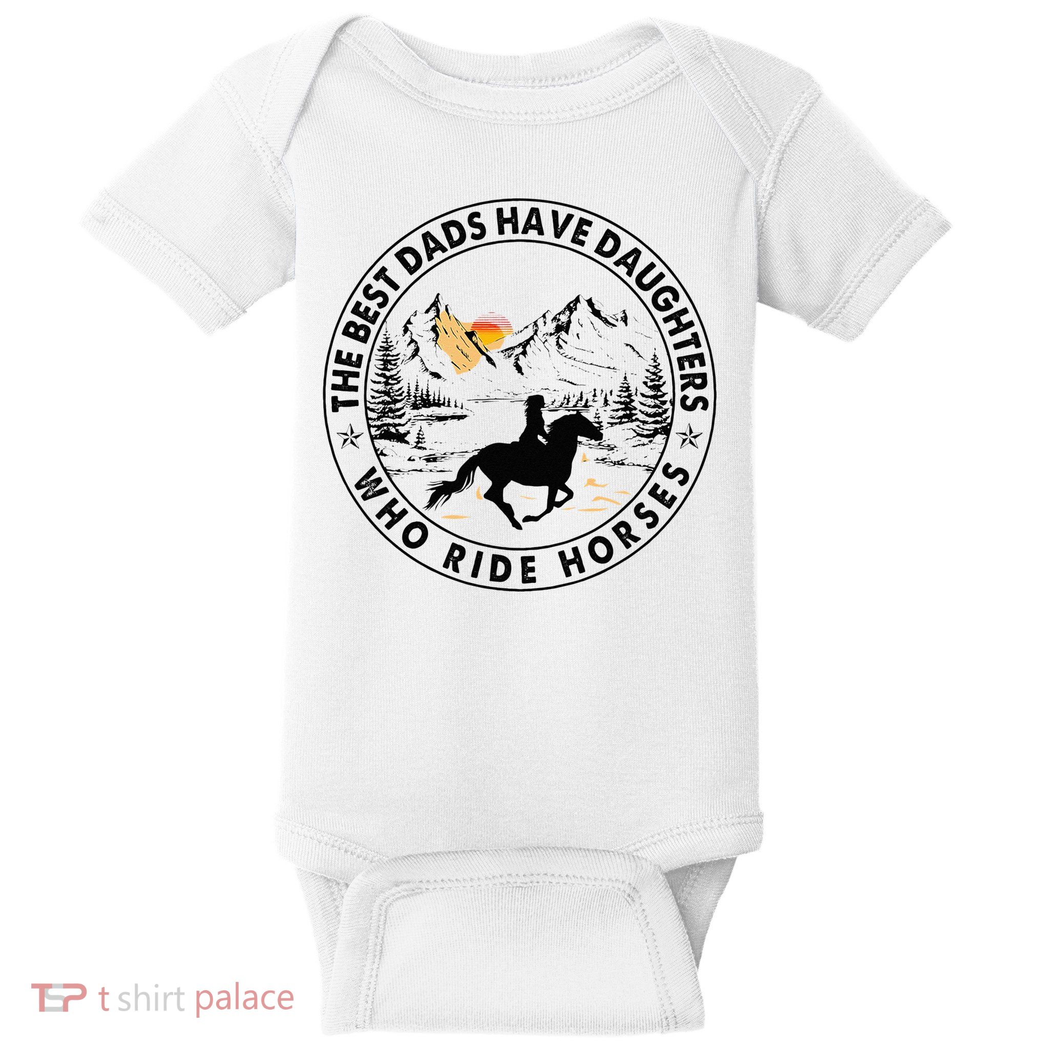The Best Dads Have Daughters Who Ride Horses Baby Bodysuit