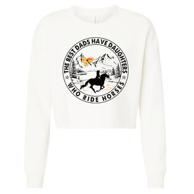 The Best Dads Have Daughters Who Ride Horses Cropped Pullover Crew
