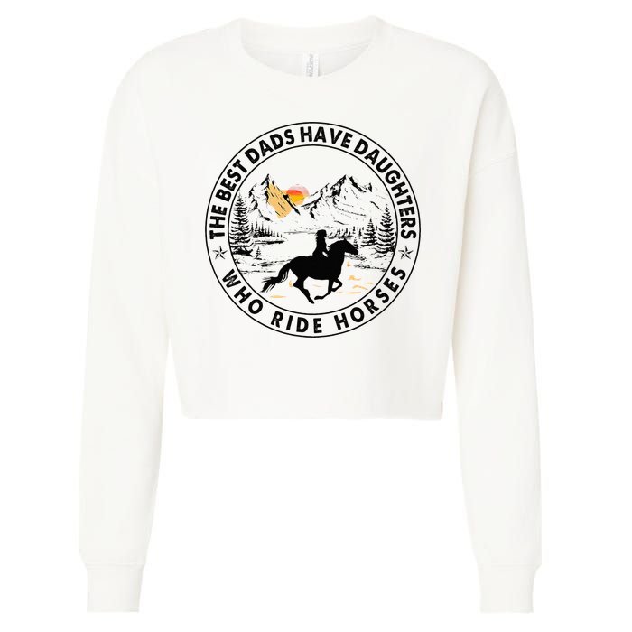The Best Dads Have Daughters Who Ride Horses Cropped Pullover Crew