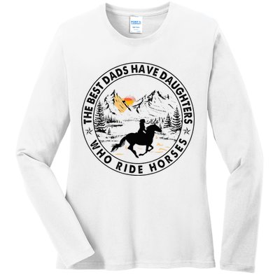 The Best Dads Have Daughters Who Ride Horses Ladies Long Sleeve Shirt