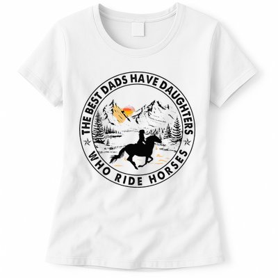 The Best Dads Have Daughters Who Ride Horses Womens T-Shirt