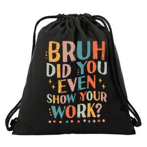 Teacher Bruh Did You Even Show Your Work Funny Drawstring Bag