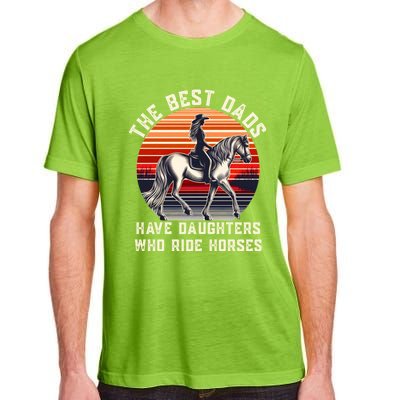 The Best Dads Have Daughters Who Ride Horses FatherS Day Gift Adult ChromaSoft Performance T-Shirt