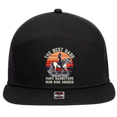 The Best Dads Have Daughters Who Ride Horses FatherS Day Gift 7 Panel Mesh Trucker Snapback Hat