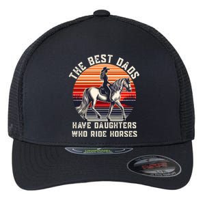 The Best Dads Have Daughters Who Ride Horses FatherS Day Gift Flexfit Unipanel Trucker Cap