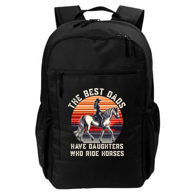 The Best Dads Have Daughters Who Ride Horses FatherS Day Gift Daily Commute Backpack