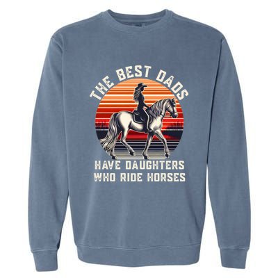 The Best Dads Have Daughters Who Ride Horses FatherS Day Gift Garment-Dyed Sweatshirt