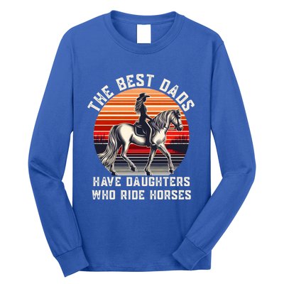 The Best Dads Have Daughters Who Ride Horses FatherS Day Gift Long Sleeve Shirt