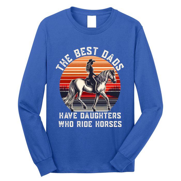 The Best Dads Have Daughters Who Ride Horses FatherS Day Gift Long Sleeve Shirt