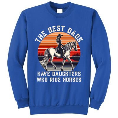 The Best Dads Have Daughters Who Ride Horses FatherS Day Gift Sweatshirt