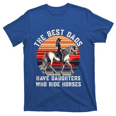 The Best Dads Have Daughters Who Ride Horses FatherS Day Gift T-Shirt