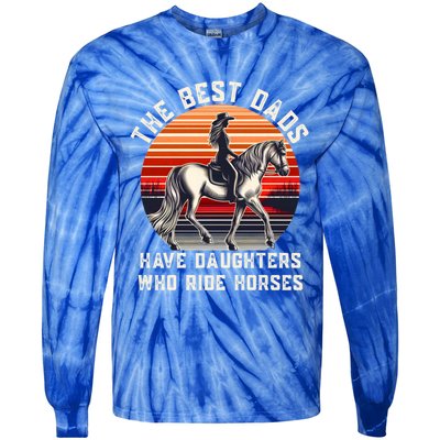 The Best Dads Have Daughters Who Ride Horses FatherS Day Gift Tie-Dye Long Sleeve Shirt