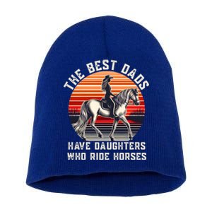 The Best Dads Have Daughters Who Ride Horses FatherS Day Gift Short Acrylic Beanie