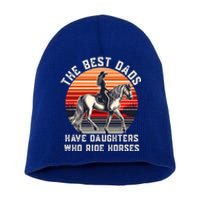 The Best Dads Have Daughters Who Ride Horses FatherS Day Gift Short Acrylic Beanie