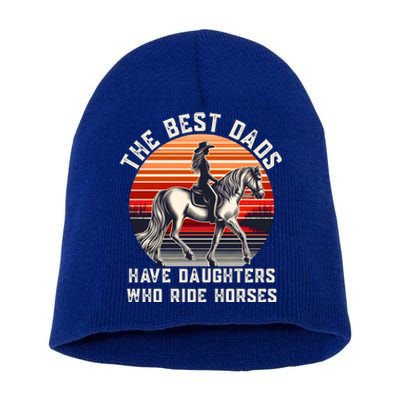 The Best Dads Have Daughters Who Ride Horses FatherS Day Gift Short Acrylic Beanie