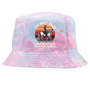 The Best Dads Have Daughters Who Ride Horses FatherS Day Gift Tie-Dyed Bucket Hat