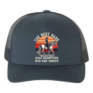 The Best Dads Have Daughters Who Ride Horses FatherS Day Gift Yupoong Adult 5-Panel Trucker Hat