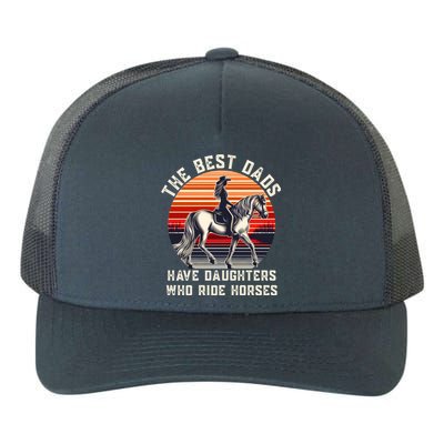 The Best Dads Have Daughters Who Ride Horses FatherS Day Gift Yupoong Adult 5-Panel Trucker Hat