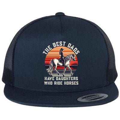 The Best Dads Have Daughters Who Ride Horses FatherS Day Gift Flat Bill Trucker Hat