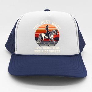 The Best Dads Have Daughters Who Ride Horses FatherS Day Gift Trucker Hat