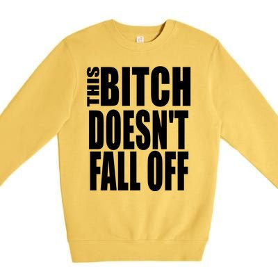 THIS BITCH DOESN'T FALL OFF Premium Crewneck Sweatshirt