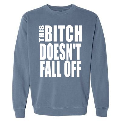 THIS BITCH DOESN'T FALL OFF Garment-Dyed Sweatshirt